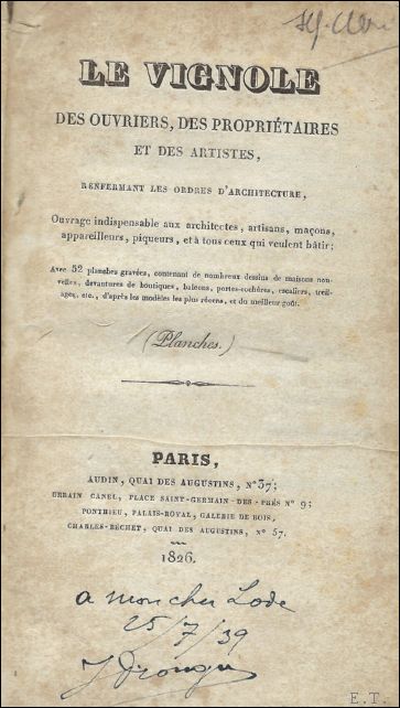 Inconnu. - LE VIGNOLE. (planches) Le vignole des ouvriers, des proprietaires et des artistes, renfermant les ordres d' architecture, ouvrage indispensable aux architectes, artisans, macons, appareilleurs, piqueurs, et a tous ceux qui veulent batir. Avec 52 planches gravees, contenant de nombreux dessins de maisons nouvelles, devantures de boutique, balcons, portes- cocheres, escaliers, treilage, etc. d'apres les modeles les plus recens, et du meilleur gout.