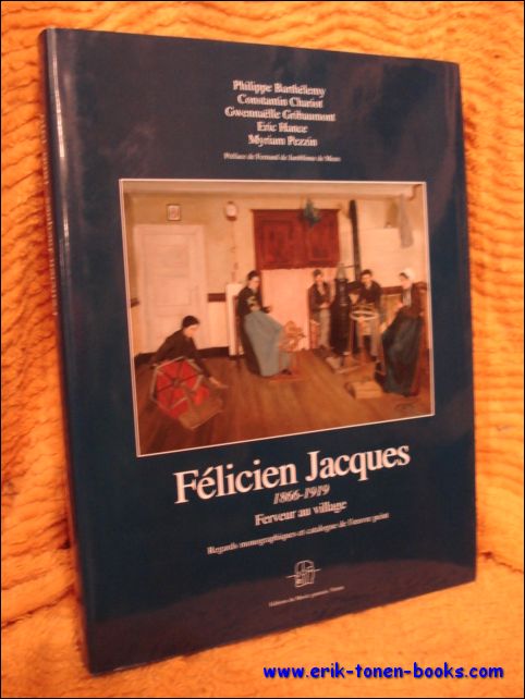 Barthelemy, Philippe et al. - Felicien Jacques 1866-1919. Ferveur au village.
