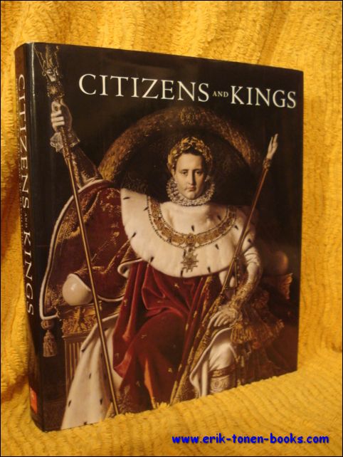 Sebastien Allard, Robert Rosenblum, Guilhem Scherf, MaryAnne Stevens - Citizens and Kings: Portraits in the Age of Revolution 1760-1830.