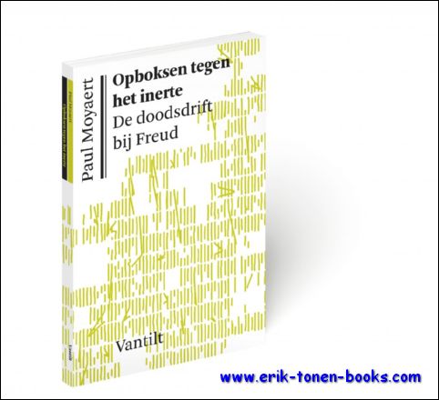 Paul Moyaert - Opboksen tegen het inerte De doodsdrift bij Freud.