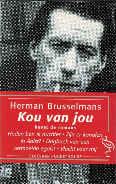BRUSSELMANS, HERMAN - Kou van jou. bevat de volgende romans: - heden ben ik nuchter - zijn er kanalen in aalst? - dagboek van een vermoeide ego - vlucht voor mij