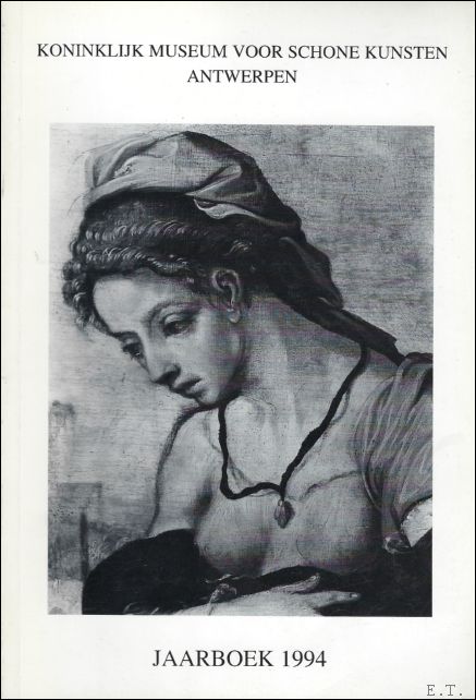DELEN, A. J. J.; - JAARBOEK VAN HET KONINKLIJK MUSEUM VOOR SCHONE KUNSTEN ANTWERPEN 1994 ANNUAIRE DU MUSEE ROYAL DES BEAUX - ARTS ANVERS,