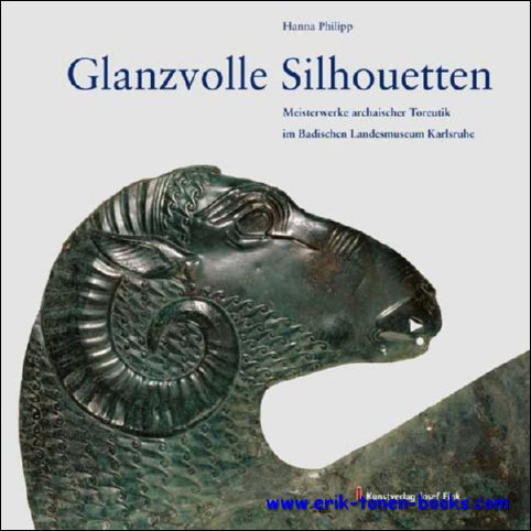 Hanna Philipp - Glanzvolle Silhouetten Meisterwerke archaischer Toreutik im Badischen Landesmuseum Karlsruhe,