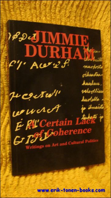 Jimmie Durham; edited by Jean Fisher - Jimmie Durham. A certain lack of coherence writings on art and cultural politics.