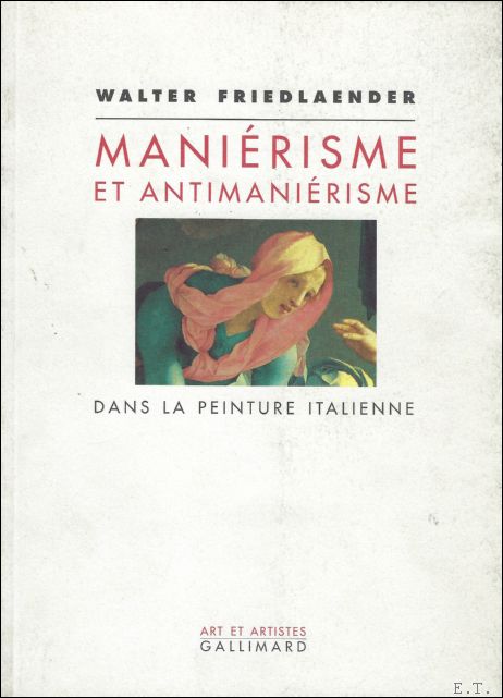 FRIEDLAENDER, W. - MANIERISME ET ANTIMANIERISME DANS LA PEINTURE ITALIENNE.