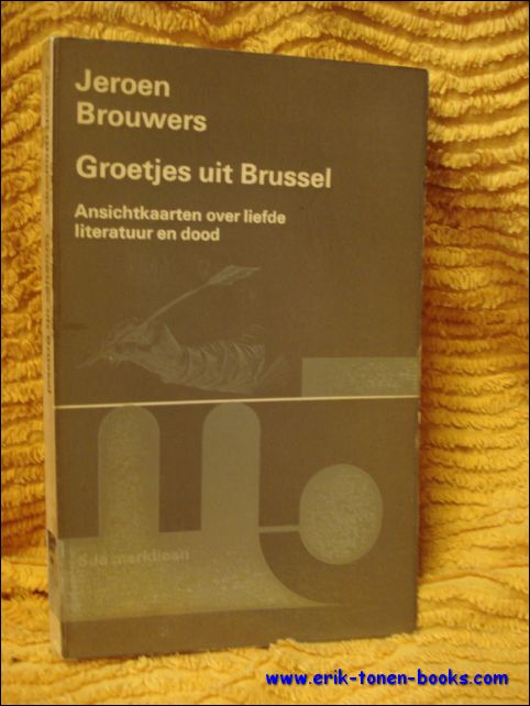 Jeroen Brouwers, - Groetjes uit Brussel. Ansichtkaarten over liefde, literatuur en dood.
