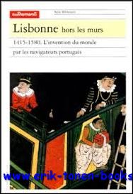 CHANDEIGNE ( Michel ) ed. - LISBONNE HORS LES MURS. 1415-1580. L'invention du monde par les navigateurs portugais.