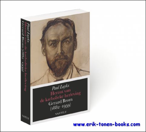Paul Luykx - Heraut van de katholieke herleving: Gerard Brom (1882-1959)