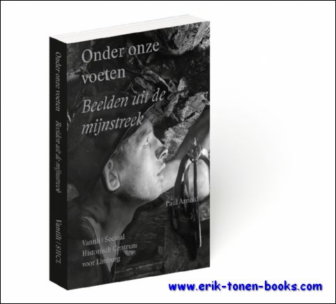 Paul Arnold - Onder onze voeten Beelden uit de mijnstreek
