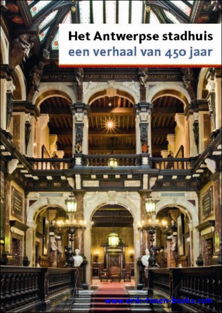  - Antwerpse Stadhuis. Een verhaal van 450 jaar