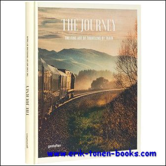 Sven Ehmann, Robert Klanten, ?Michelle Galindo. - Journey The Fine Art of Traveling by Train, Train trips are classic yet very of the moment. This book introduces its readers to a wide variety of trains and routes from around the world that all offer extraordinary travel experiences.