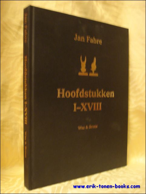Jan Fabre e.a. - JAN FABRE - Hoofdstukken I-XVIII. Was & Brons