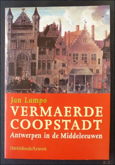 LAMPO, Jan. - Vermaerde coopstadt. Antwerpen in de Middeleeuwen.