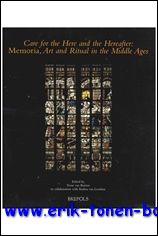 T. van Bueren (ed.) - Care for the Here and the Hereafter. Memoria, Art and Ritual in the Middle Ages