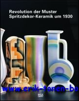 Texte von Joanna Flawia Figiel, Beatrix Adler, Thorsten Albrecht, Brigitte Brisch, Christine Dippold, Thilo Gotz, Volker Hornbostel, Imke Ristow - Revolution der Muster Spritzdekor-Keramik um 1930