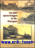 H. De Bot (ed.) - 150 jaar spoorwegen in de Kempen (1855-2005). De geschiedenis van de lijn Kontich-Turnhout