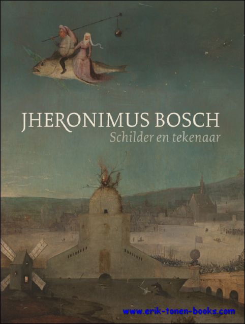 Matthijs Ilsink, Jos Koldeweij, Ron Spronk, Luuk Hoogstede a.o - Jheronimus Bosch Schilder en tekenaar. Catalogus raisonne.