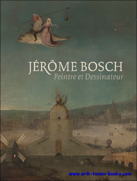 Matthijs Ilsink, Jos Koldeweij, Ron Spronk, Luuk Hoogstede a.o - Jerome Bosch peintre et dessinateur. HIERONYMUS BOSCH CATALOGUE RAISONN