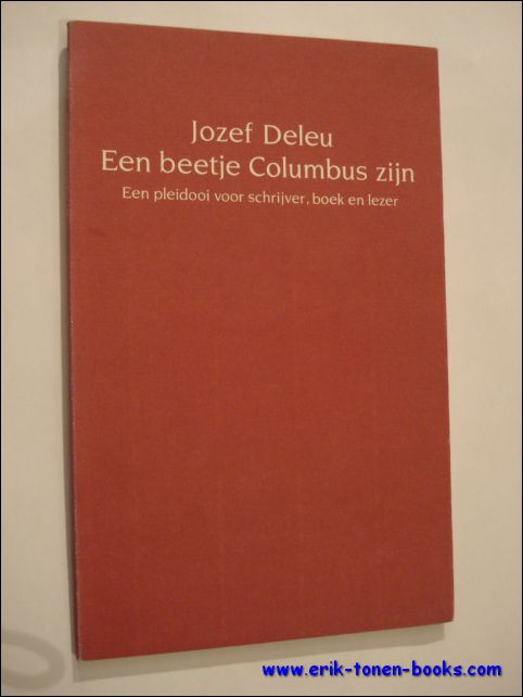 DELEU, JOZEF - beetje Columbus zijn. Een pleidooi voor schrijver, boek en lezer