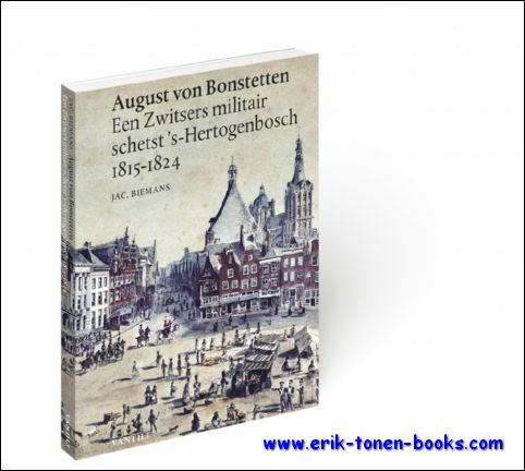 Biemans, Jac. - August von Bonstetten Een Zwitsers militair schetst 's-Hertogenbosch 1815-1824