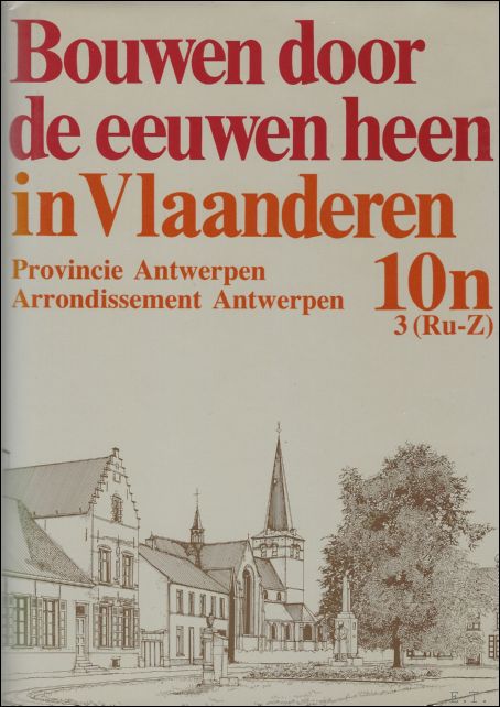 {architectuur antwerpen} - BOUWEN DOOR DE EEUWEN HEEN.; DEEL 10n3 ( ru - z). PROVINCIE ANTWERPEN.