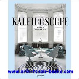 Sven Ehmann, Robert Klanten, Victoria Pease - Kaleidoscope Lifestyle and Architecture Living in Color and Patterns, A stunning collection of expressive interiors that meld sophisticated colors and patterns to create unique urban living spaces.