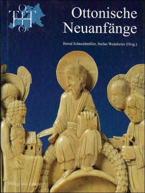 Bernd Schneidmuller ; Stefan Weinfurter - Ottonische Neuanfange. Symposion zur Ausstellung Otto der Grosse, Magdeburg und Europa Papers from a symposium held May 12-15, 1999