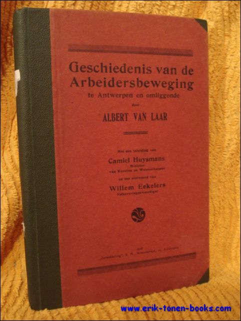 VAN LAAR, A. - GESCHIEDENIS VAN DE ARBEIDERSBEWEGING TE ANTWERPEN EN OMLIGGENDE.