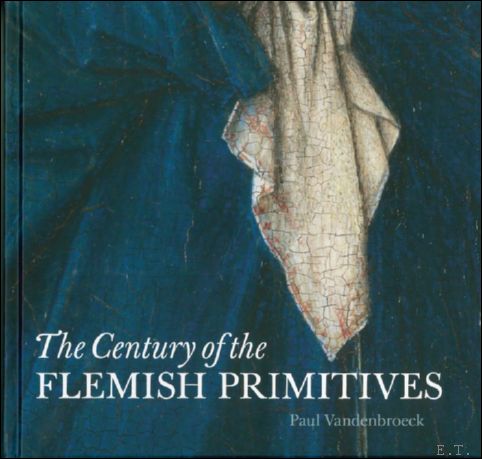  - Century of the Flemish Primitives Late Medieval Art in the Royal Museum of Fine Arts in Antwerp