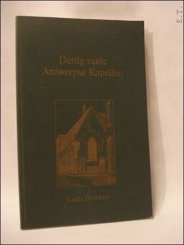 Karel Devocht. - Dertig oude Antwerpse Kapellen.