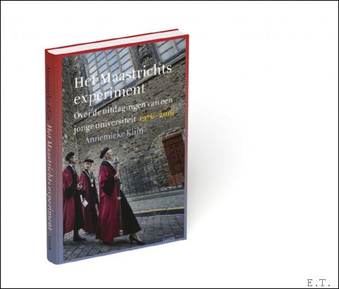 Annemieke Klijn - Maastrichts Experiment Over de uitdagingen van een jonge universiteit 1976-2016