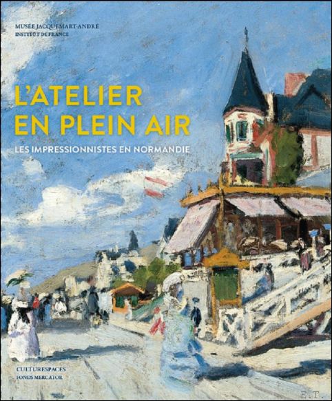 Eds: Claire Durand-Ruel & Jacques-Sylvain Klein - atelier en plein air Les impressionnistes en Normandie
