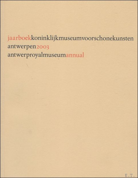 Huvenne / Van den Broeck and... - JAARBOEK VAN HET KONINKLIJK MUSEUM VOOR SCHONE KUNSTEN ANTWERPEN 2003 ANNUAIRE DU MUSEE ROYAL DES BEAUX - ARTS ANVERS, ANTWERP ROYAL MUSEUM ANNUAL 2003