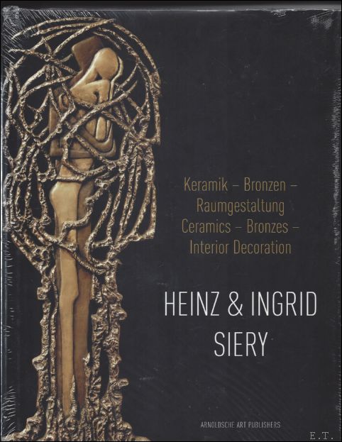Dierk Engelken, Uwe Friedl . - Heinz and Ingrid Siery Ceramics Bronze Interiors: a Life with Art.