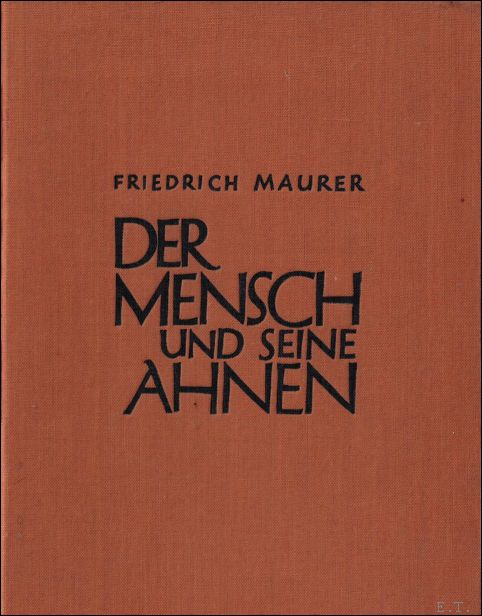 MAURER, FRIEDRICH. - DER MENSCH UND SEINE AHNEN.