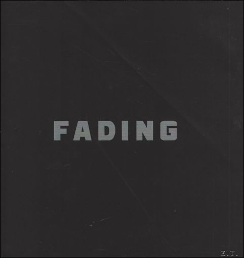 Vanderstichelen, Sven / Claire Leblanc / Willem Elias / Johan Swinnen. - Fading.40 Belgian Contemporary Artists