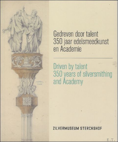 Jeroen Martens / Wim Nys - Gedreven door talent : 350 jaar Academie en edelsmeedkunst . / Driven by talent 350 years of silversmithing and academy.