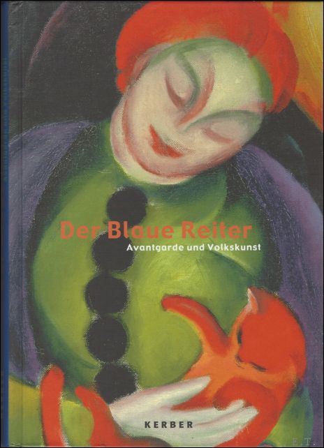 Jutta Hlsewig-Johnen, Thomas Kellein ; Nicole Peterlein - Blaue Reiter : Avantgarde und Volkskunst.