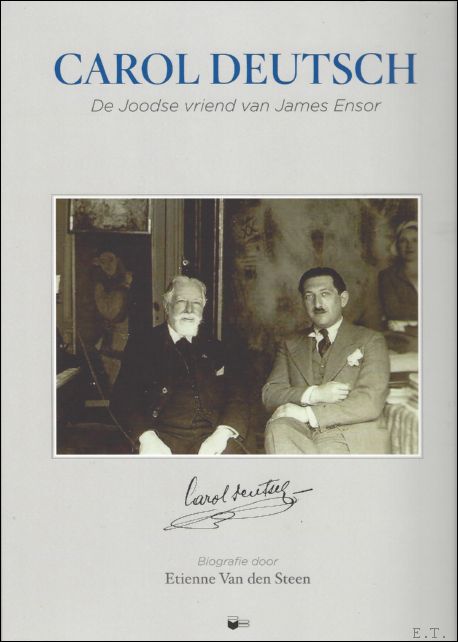 Van den Steen, Etienne. - Carol Deutch De Joodse vriend van James Ensor. Carol Deutsch