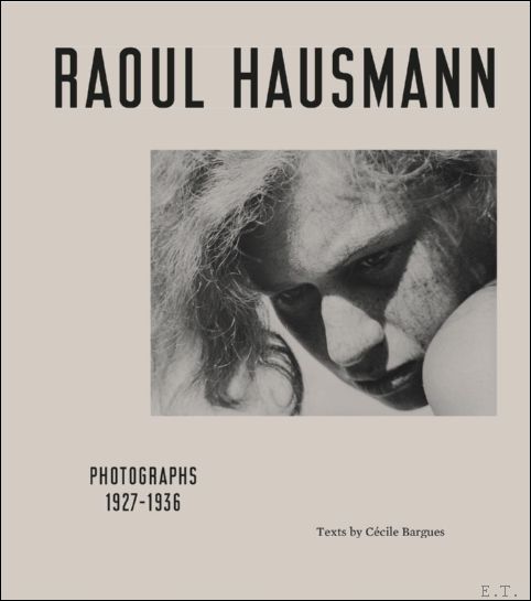 David Benassayag, Cecile Bargues, David Barriet, Beatrice - Raoul Hausmann Photographs 1927 - 1936