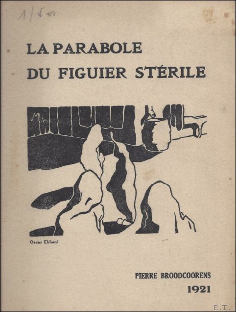 BROODCOORENS, PIERRE. - LA PARABOLE DU FIGUIER STERILE. (envoi, signe, numerote).