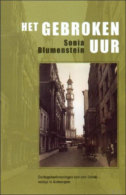 Sonia Blumenstein - Gebroken Uur oorlogsherinneringen van een Joods meisje in Antwerpen