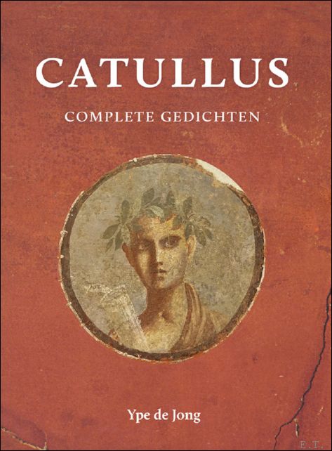 Catullus, Ype de Jong (vertaler), Frits Naerebout (inleiding) - Catullus. De Complete Gedichten.