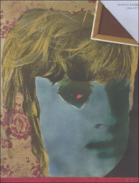 Martial Raysse / Alison M. Gingeras - Martial Raysse 1960-1974.