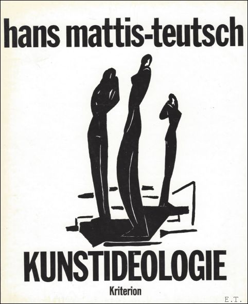 Mihai Nadin / Elisabeth Axmann / Hans Mattis-Teutsch. - Hans Mattis-Teutsch Kunstideologie Stabilitat und Aktivitat im Kunstwerk Mit einer Einleitung von Mihai Nadin und einem Nachwort von Elisabeth Axmann