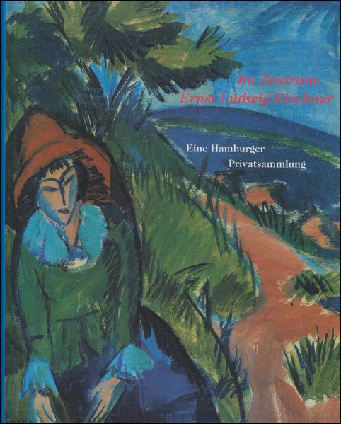 Ernst Ludwig and Roland Scotti et al. Kirchner - Im Zentrum Ernst Ludwig Kirchner: : Eine Hamburger Privatsammlung.