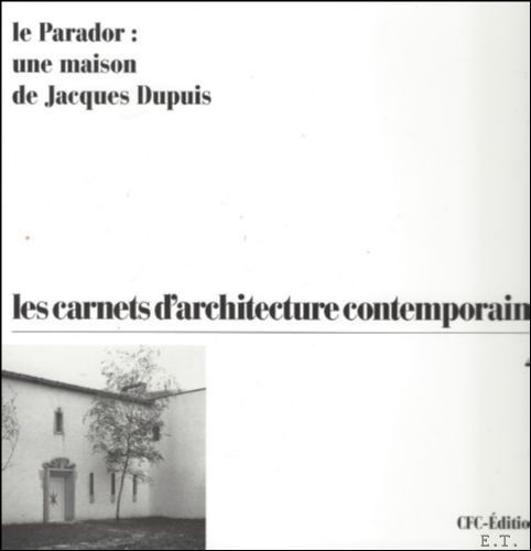 Cohen, Jan Thomaes , Alberto Piovano - Parador :Une Maison de Jacques Dupuis, Carnet d'architecture contemporaine n 4