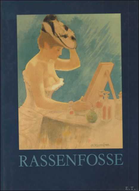 ROUIR, Eugene; Armand Rassenfosse - RASSENFOSSE 1862 - 1934. Armand Rassenfosse. Catalogue Raisonne De L'Oeuvre Grave