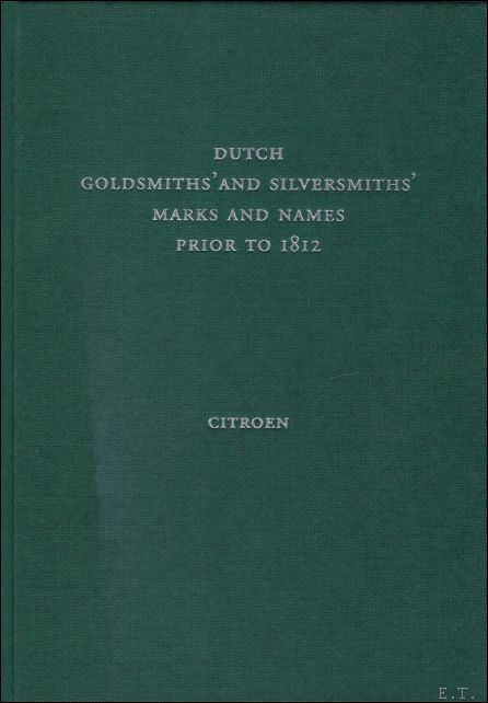 Karel Citroen - Dutch Goldsmiths' and Silversmiths' Marks and Names Prior to 1812