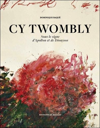 Dominique Baqu - Cy Twombly - Sous le signe d'Apollon et de Dyonisos -